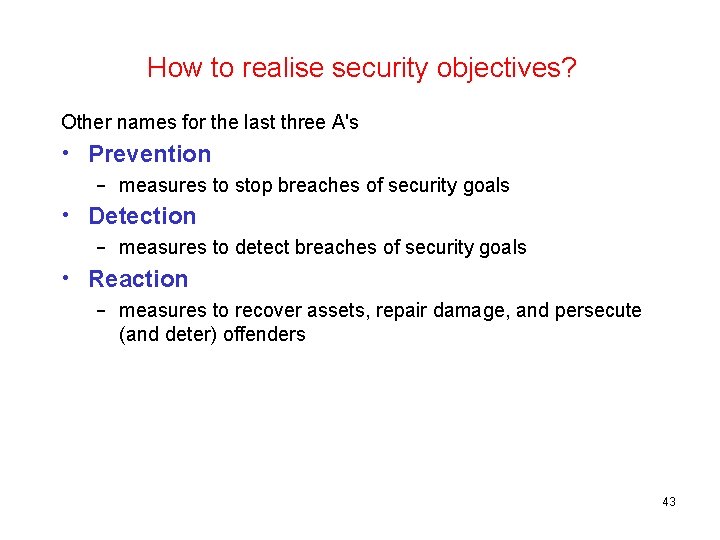 How to realise security objectives? Other names for the last three A's • Prevention
