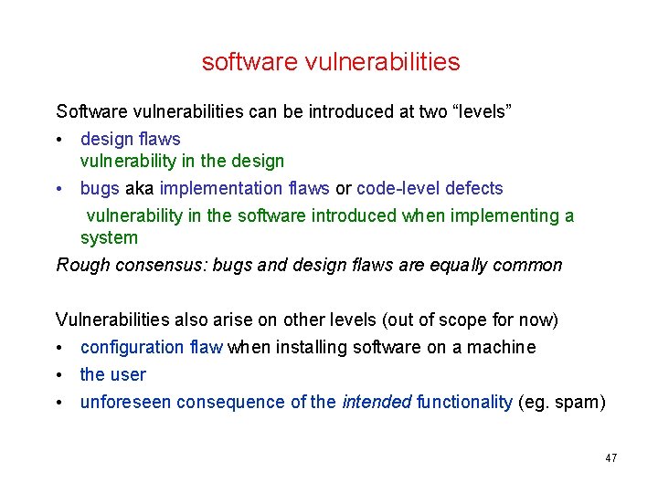 software vulnerabilities Software vulnerabilities can be introduced at two “levels” • design flaws vulnerability