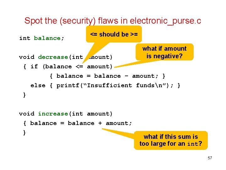 Spot the (security) flaws in electronic_purse. c int balance; <= should be >= void