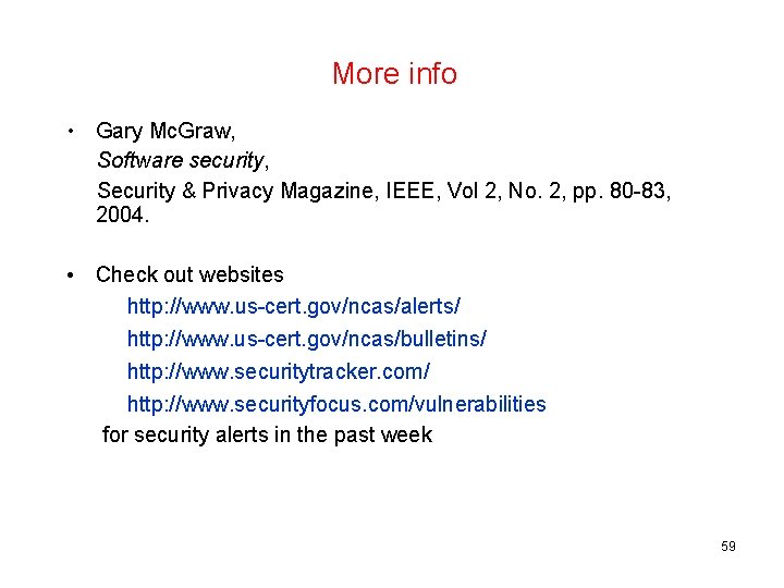 More info • Gary Mc. Graw, Software security, Security & Privacy Magazine, IEEE, Vol