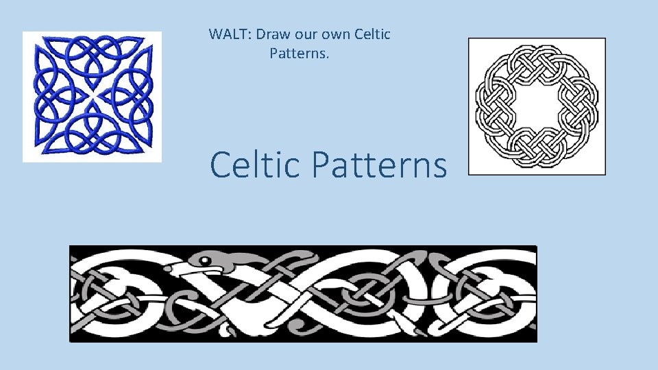 WALT: Draw our own Celtic Patterns 