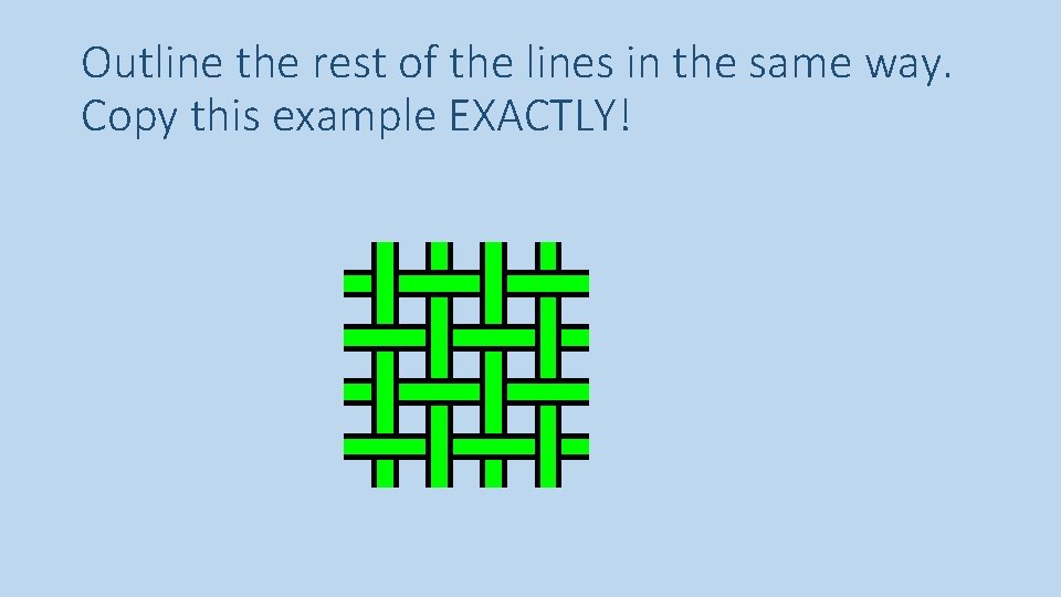 Outline the rest of the lines in the same way. Copy this example EXACTLY!