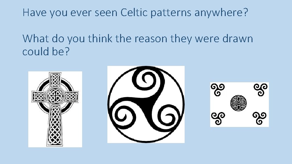 Have you ever seen Celtic patterns anywhere? What do you think the reason they