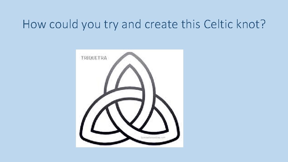 How could you try and create this Celtic knot? 