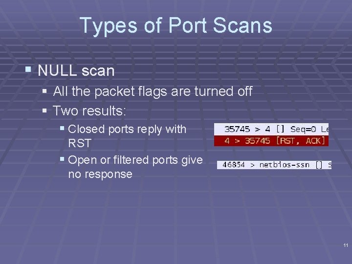 Types of Port Scans § NULL scan § All the packet flags are turned