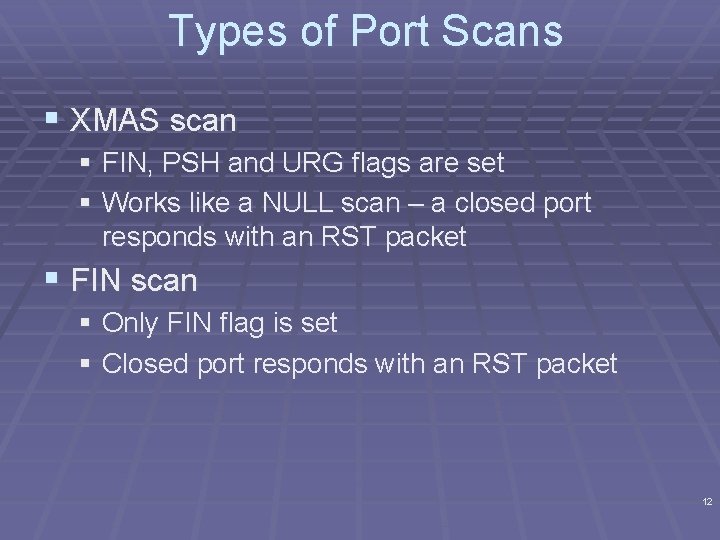 Types of Port Scans § XMAS scan § FIN, PSH and URG flags are