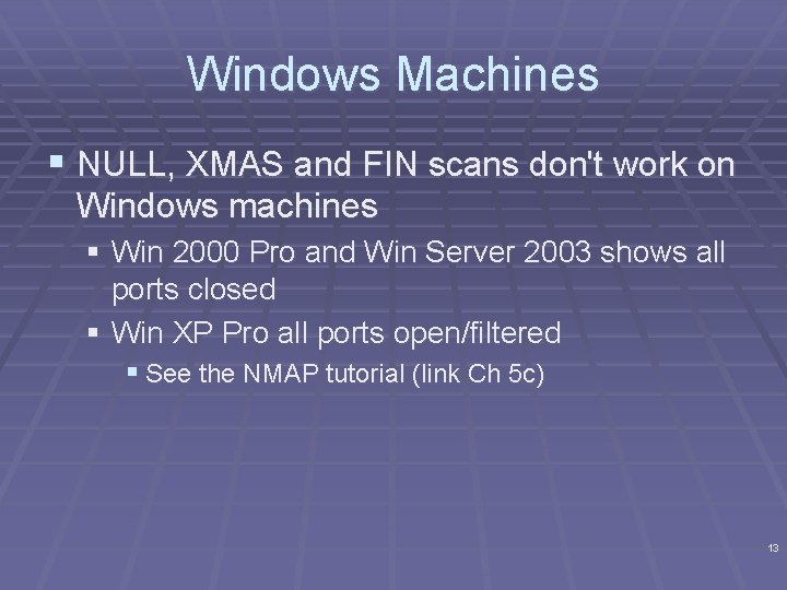 Windows Machines § NULL, XMAS and FIN scans don't work on Windows machines §