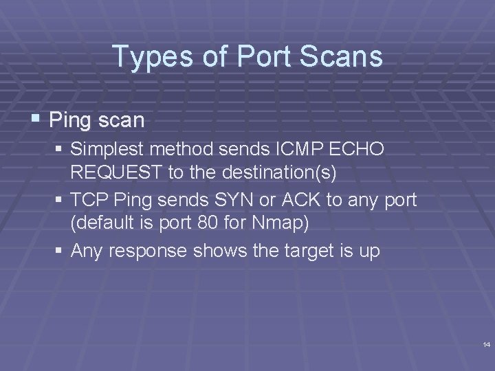 Types of Port Scans § Ping scan § Simplest method sends ICMP ECHO REQUEST