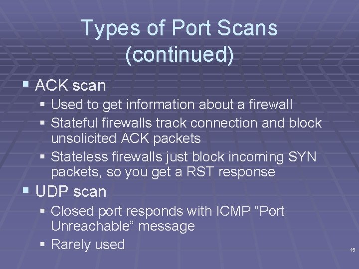 Types of Port Scans (continued) § ACK scan § Used to get information about