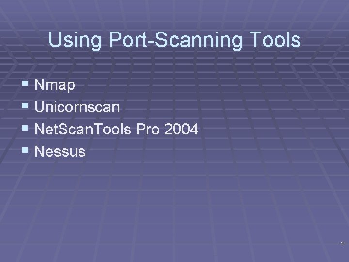 Using Port-Scanning Tools § Nmap § Unicornscan § Net. Scan. Tools Pro 2004 §