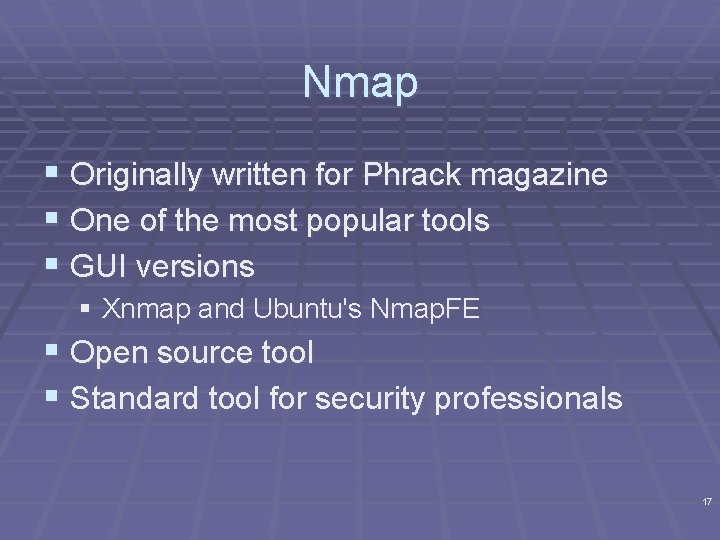 Nmap § Originally written for Phrack magazine § One of the most popular tools