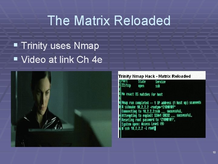 The Matrix Reloaded § Trinity uses Nmap § Video at link Ch 4 e