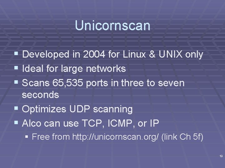 Unicornscan § Developed in 2004 for Linux & UNIX only § Ideal for large