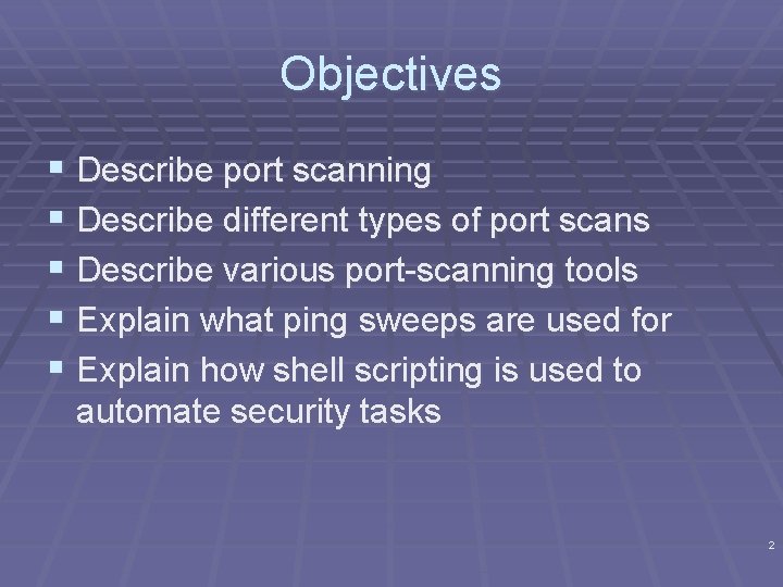 Objectives § Describe port scanning § Describe different types of port scans § Describe