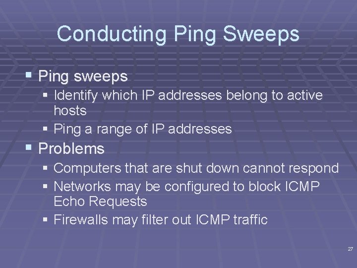 Conducting Ping Sweeps § Ping sweeps § Identify which IP addresses belong to active