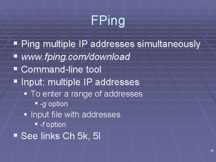 FPing § Ping multiple IP addresses simultaneously § www. fping. com/download § Command-line tool