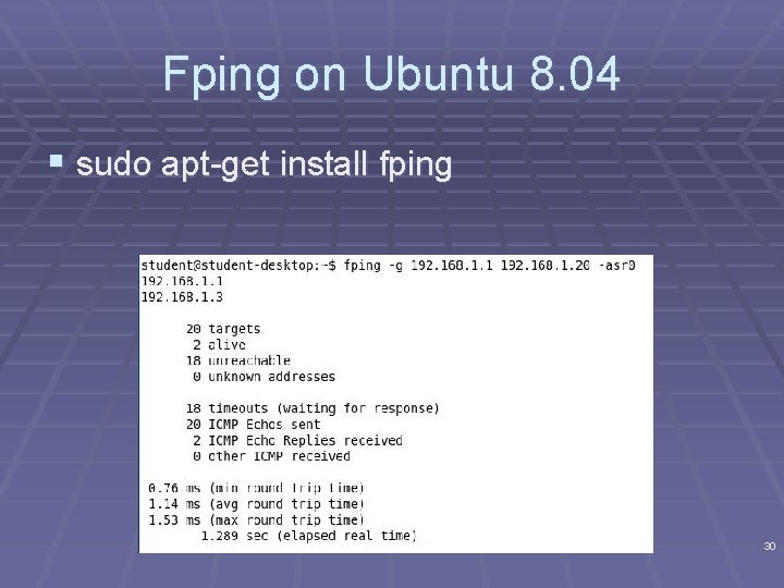 Fping on Ubuntu 8. 04 § sudo apt-get install fping 30 