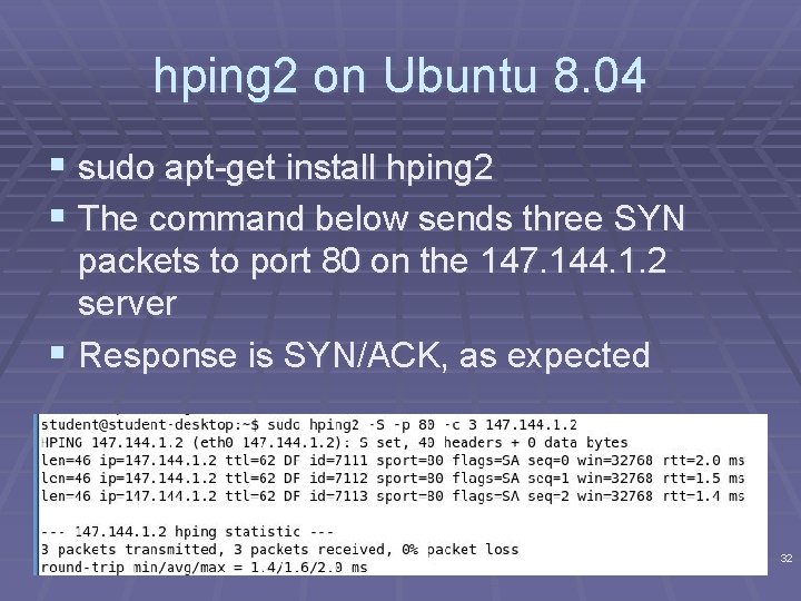 hping 2 on Ubuntu 8. 04 § sudo apt-get install hping 2 § The