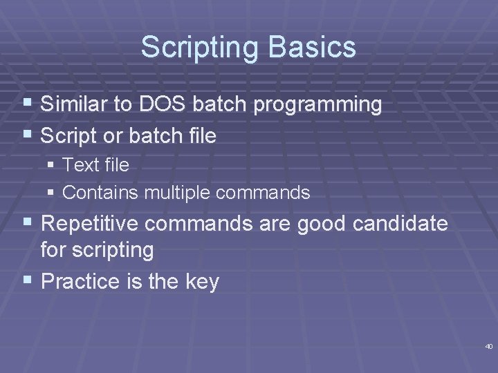 Scripting Basics § Similar to DOS batch programming § Script or batch file §