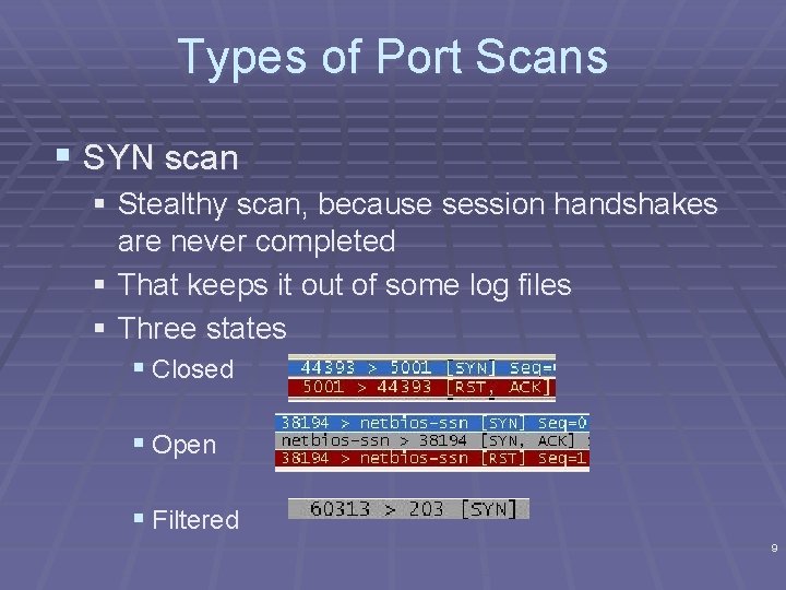 Types of Port Scans § SYN scan § Stealthy scan, because session handshakes are