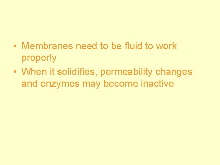  • Membranes need to be fluid to work properly • When it solidifies,