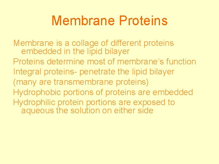 Membrane Proteins Membrane is a collage of different proteins embedded in the lipid bilayer
