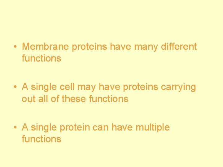  • Membrane proteins have many different functions • A single cell may have