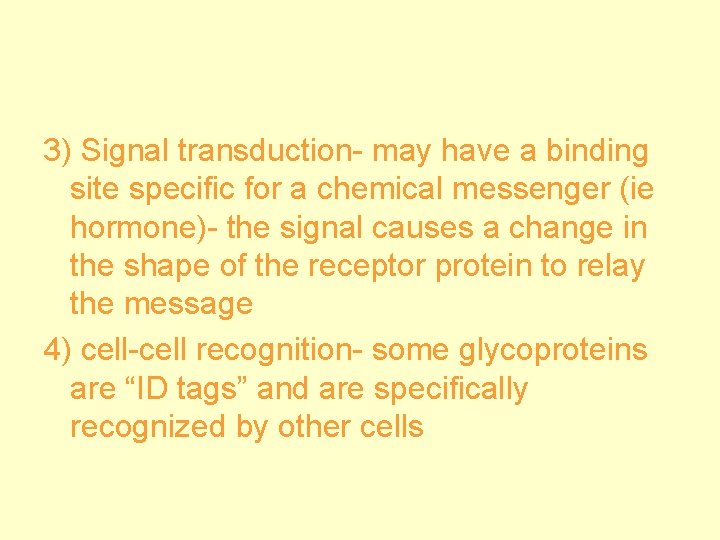 3) Signal transduction- may have a binding site specific for a chemical messenger (ie
