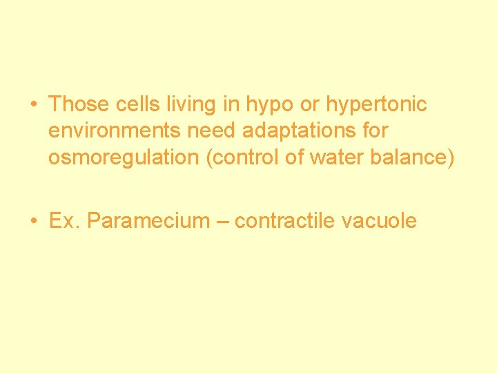  • Those cells living in hypo or hypertonic environments need adaptations for osmoregulation