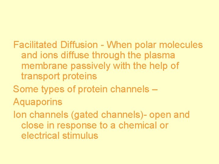 Facilitated Diffusion - When polar molecules and ions diffuse through the plasma membrane passively