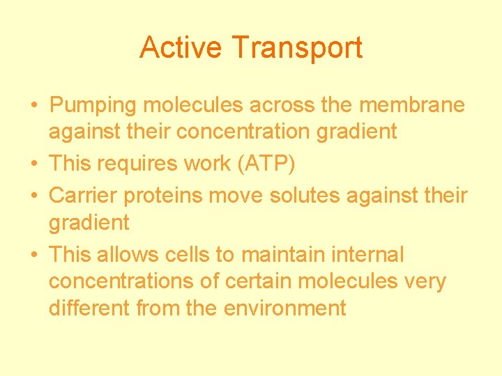Active Transport • Pumping molecules across the membrane against their concentration gradient • This