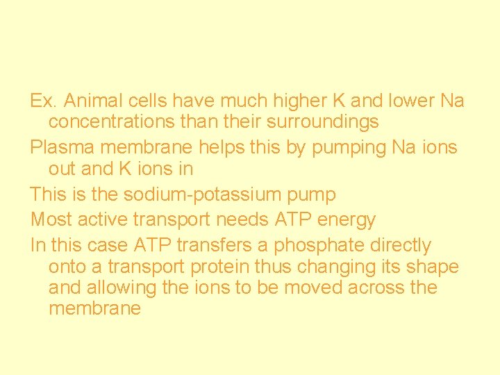 Ex. Animal cells have much higher K and lower Na concentrations than their surroundings