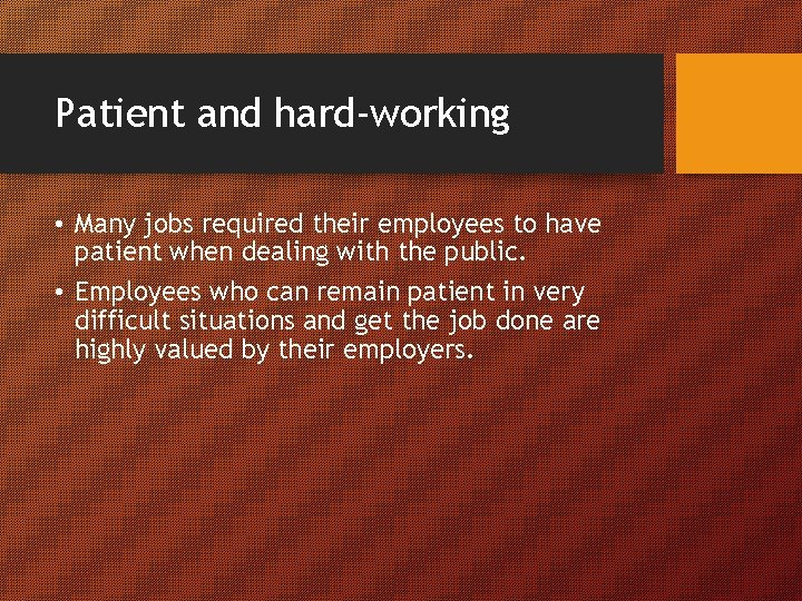 Patient and hard-working • Many jobs required their employees to have patient when dealing