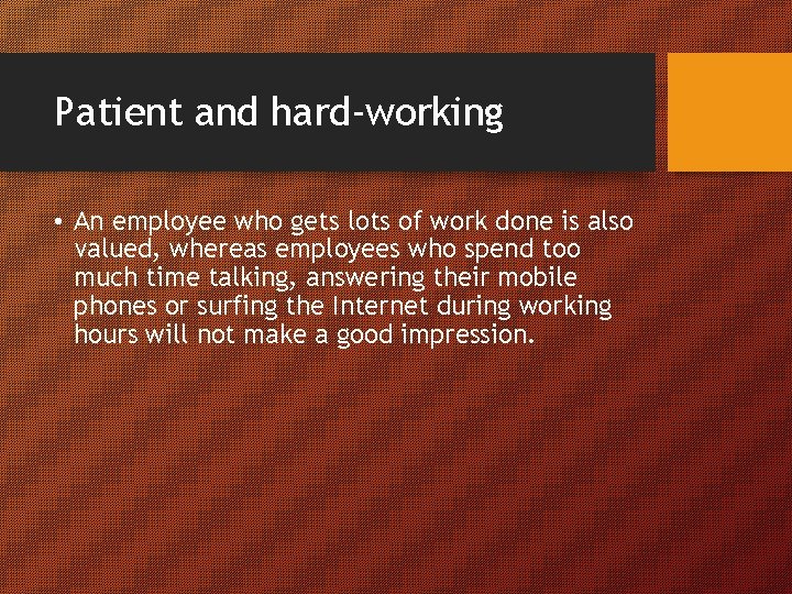 Patient and hard-working • An employee who gets lots of work done is also