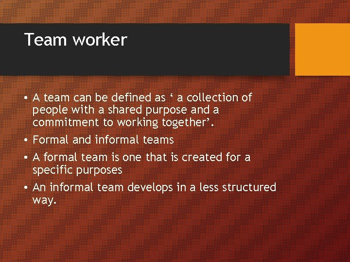 Team worker • A team can be defined as ‘ a collection of people