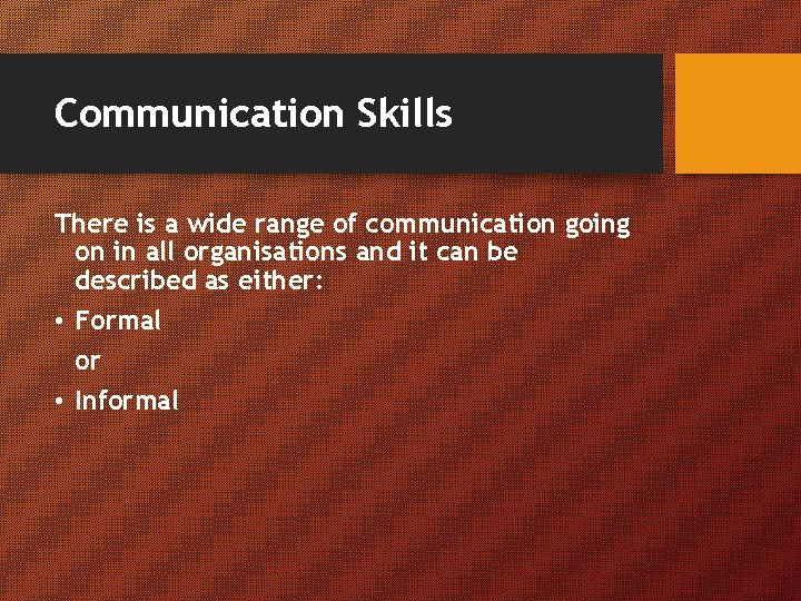 Communication Skills There is a wide range of communication going on in all organisations
