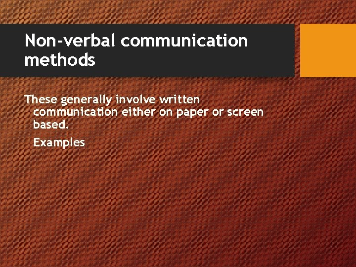 Non-verbal communication methods These generally involve written communication either on paper or screen based.