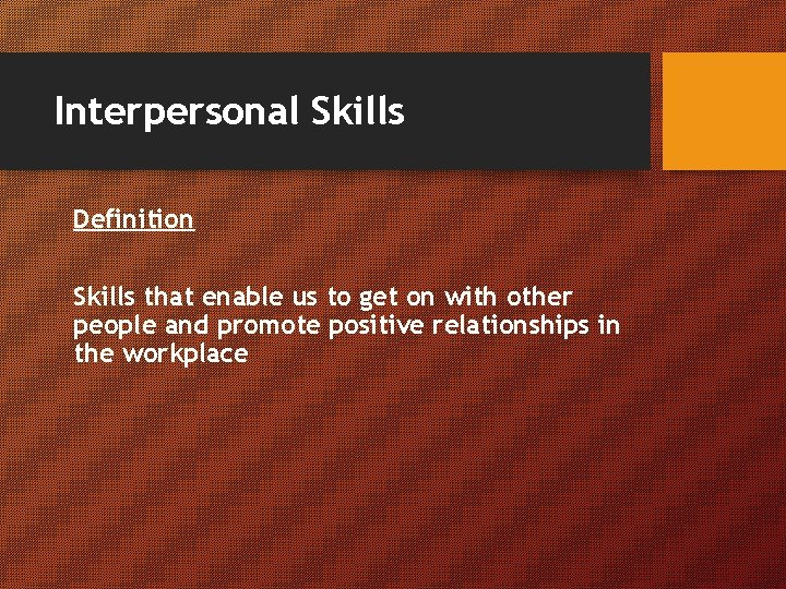 Interpersonal Skills Definition Skills that enable us to get on with other people and