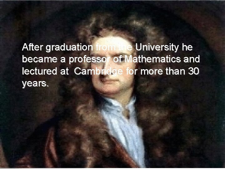 After graduation from the University he became a professor of Mathematics and lectured at