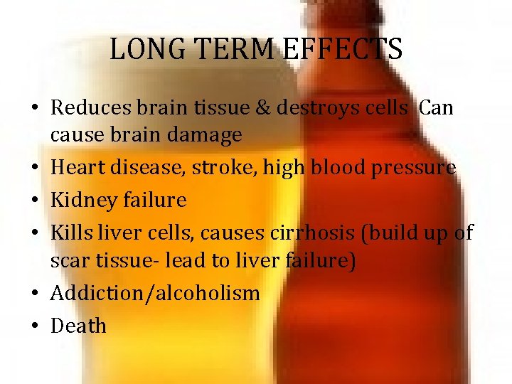 LONG TERM EFFECTS • Reduces brain tissue & destroys cells Can cause brain damage LONG TERM EFFECTS • Reduces brain tissue & destroys cells Can cause brain damage