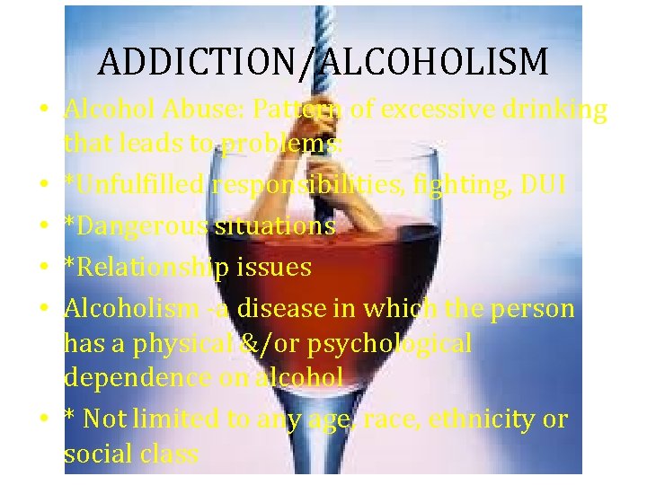 ADDICTION/ALCOHOLISM • Alcohol Abuse: Pattern of excessive drinking that leads to problems: • *Unfulfilled ADDICTION/ALCOHOLISM • Alcohol Abuse: Pattern of excessive drinking that leads to problems: • *Unfulfilled