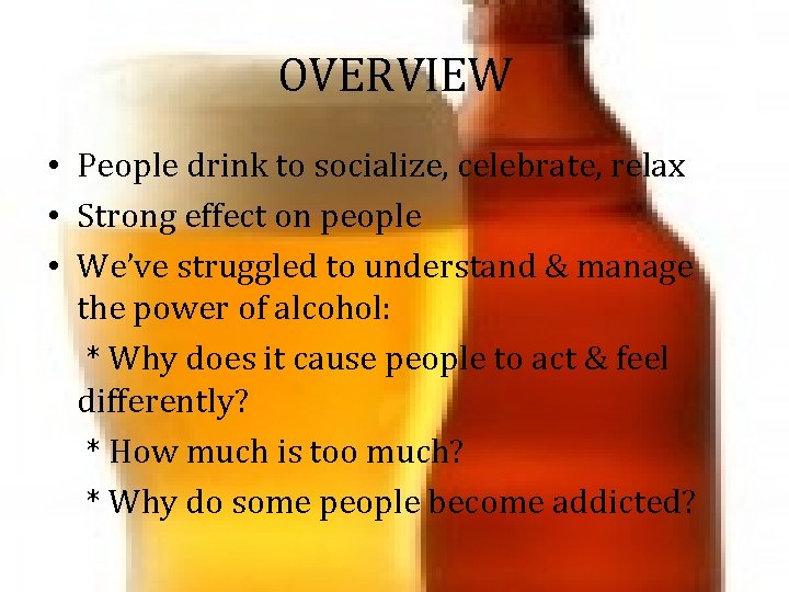 OVERVIEW • People drink to socialize, celebrate, relax • Strong effect on people • OVERVIEW • People drink to socialize, celebrate, relax • Strong effect on people •