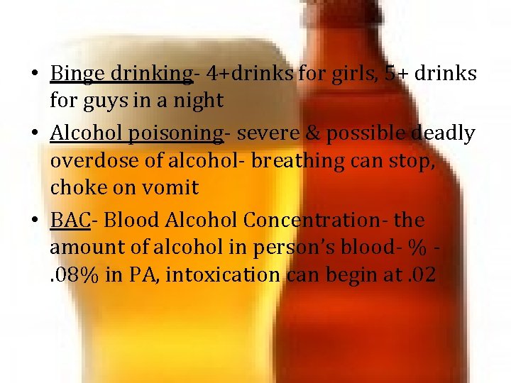 • Binge drinking- 4+drinks for girls, 5+ drinks for guys in a night • Binge drinking- 4+drinks for girls, 5+ drinks for guys in a night