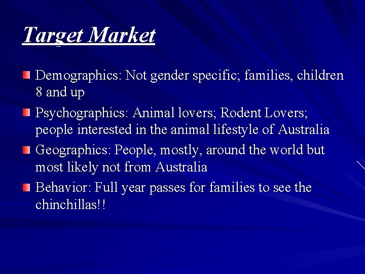 Target Market Demographics: Not gender specific; families, children 8 and up Psychographics: Animal lovers;