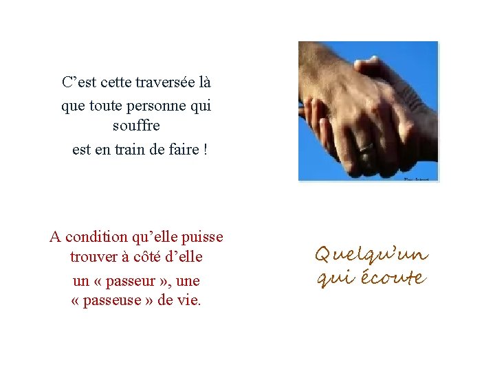 C’est cette traversée là que toute personne qui souffre est en train de faire