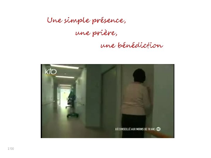 Une simple présence, une prière, une bénédiction 1’ 00 