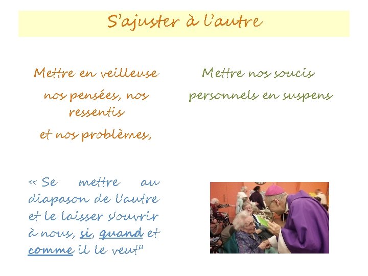S’ajuster à l’autre Mettre en veilleuse Mettre nos soucis nos pensées, nos ressentis personnels