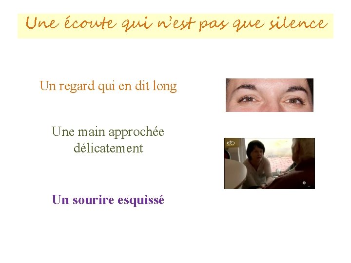 Une écoute qui n’est pas que silence Un regard qui en dit long Une