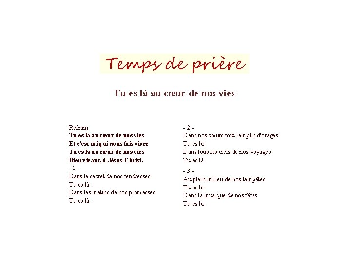 Temps de prière Tu es là au cœur de nos vies Refrain Tu es