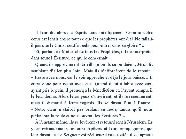 Il leur dit alors : « Esprits sans intelligence ! Comme votre cœur est